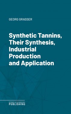 eBook: Synthetic Tannins, Their Synthesis, Industrial Production and Application
