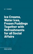 eBook: Ice Creams, Water Ices, Frozen Puddings Together with Refreshments for all Social Affairs