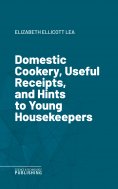eBook: Domestic Cookery, Useful Receipts, and Hints to Young Housekeepers