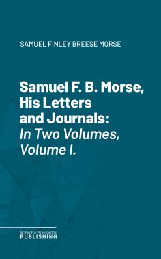 eBook: Samuel F. B. Morse, His Letters and Journals