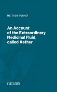 eBook: An Account of the Extraordinary Medicinal Fluid, called Aether.