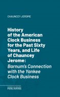 ebook: History of the American Clock Business for the Past Sixty Years, and Life of Chauncey Jerome