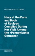 eBook: Mary at the Farm and Book of Recipes Compiled During Her Visit Among the "Pennsylvania Germans"