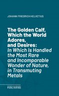 ebook: The Golden Calf, Which the World Adores, and Desires