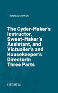 eBook: The Cyder-Maker's Instructor, Sweet-Maker's Assistant, and Victualler's and Housekeeper's DirectorIn