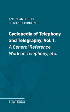 eBook: Cyclopedia of Telephony and Telegraphy, Vol. 1