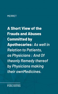 eBook: A Short View of the Frauds and Abuses Committed by Apothecaries