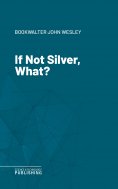 eBook: If Not Silver, What?
