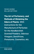 eBook: The Art of Perfumery, and Methods of Obtaining the Odors of Plants