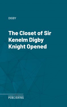 eBook: The Closet of Sir Kenelm Digby Knight Opened