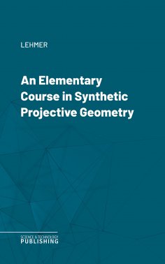eBook: An Elementary Course in Synthetic Projective Geometry
