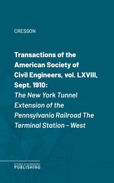 eBook: Transactions of the American Society of Civil Engineers, vol. LXVIII, Sept. 1910