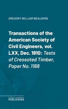 eBook: Transactions of the American Society of Civil Engineers, vol. LXX, Dec. 1910