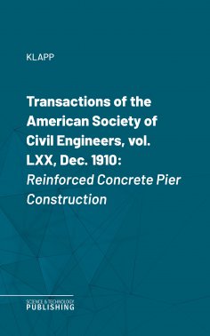 eBook: Transactions of the American Society of Civil Engineers, vol. LXX, Dec. 1910