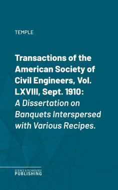 eBook: Transactions of the American Society of Civil Engineers, Vol. LXVIII, Sept. 1910