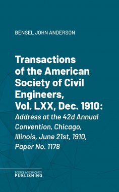 eBook: Transactions of the American Society of Civil Engineers, Vol. LXX, Dec. 1910