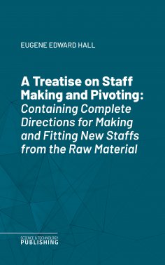 eBook: A Treatise on Staff Making and Pivoting
