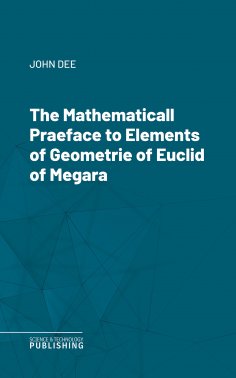 ebook: The Mathematicall Praeface to Elements of Geometrie of Euclid of Megara