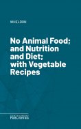 eBook: No Animal Food; and Nutrition and Diet; with Vegetable Recipes