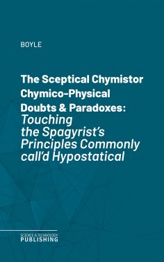 eBook: The Sceptical Chymistor Chymico-Physical Doubts & Paradoxes