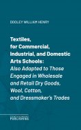 eBook: Textiles, for Commercial, Industrial, and Domestic Arts Schools