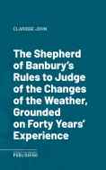 eBook: The Shepherd of Banbury's Rules to Judge of the Changes of the Weather, Grounded on Forty Years' Exp