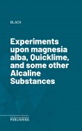 eBook: Experiments upon magnesia alba, Quicklime, and some other Alcaline Substances
