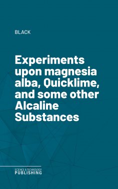eBook: Experiments upon magnesia alba, Quicklime, and some other Alcaline Substances
