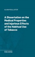eBook: A Dissertation on the Medical Properties and Injurious Effects of the Habitual Use of Tobacco
