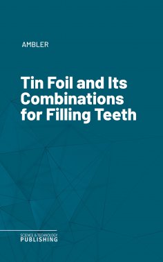 eBook: Tin Foil and Its Combinations for Filling Teeth