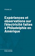 eBook: Expériences et observations sur l'électricité faites à Philadelphie en Amérique