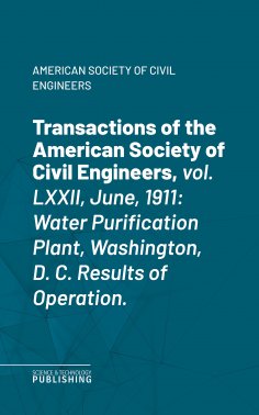 eBook: Transactions of the American Society of Civil Engineers, vol. LXXII, June, 1911