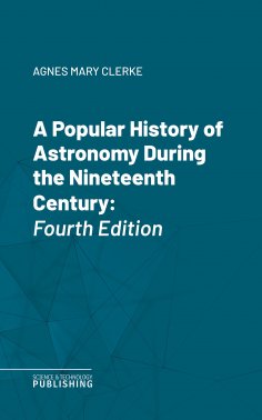 eBook: A Popular History of Astronomy During the Nineteenth Century