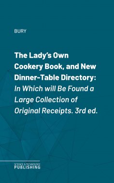 eBook: The Lady's Own Cookery Book, and New Dinner-Table Directory