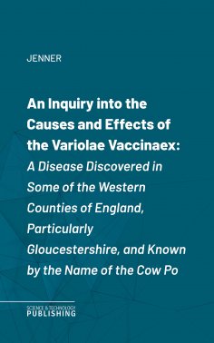 eBook: An Inquiry into the Causes and Effects of the Variolae Vaccinaex