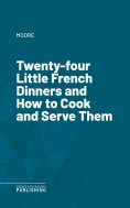 eBook: Twenty-four Little French Dinners and How to Cook and Serve Them