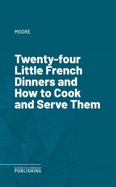 eBook: Twenty-four Little French Dinners and How to Cook and Serve Them