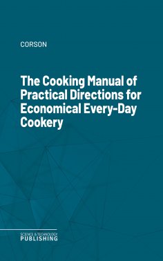 eBook: The Cooking Manual of Practical Directions for Economical Every-Day Cookery