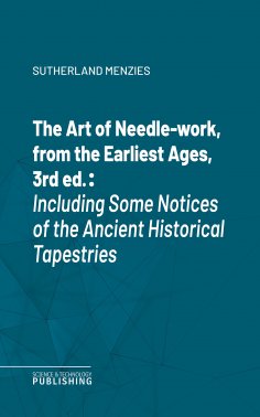eBook: The Art of Needle-work, from the Earliest Ages, 3rd ed.