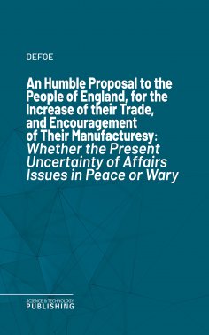 eBook: An Humble Proposal to the People of England, for the Increase of their Trade, and Encouragement of T