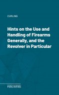 eBook: Hints on the Use and Handling of Firearms Generally, and the Revolver in Particular