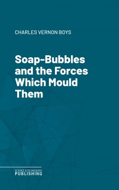 eBook: Soap-Bubbles and the Forces Which Mould Them