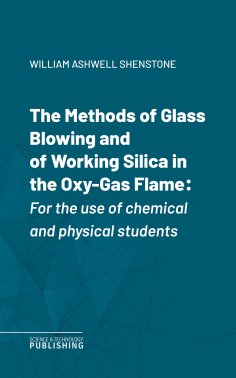 eBook: The Methods of Glass Blowing and of Working Silica in the Oxy-Gas Flame