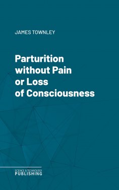 eBook: Parturition without Pain or Loss of Consciousness