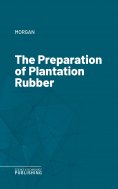 eBook: The Preparation of Plantation Rubber