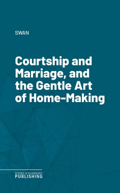 eBook: Courtship and Marriage, and the Gentle Art of Home-Making