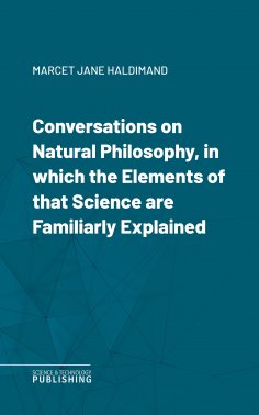 ebook: Conversations on Natural Philosophy, in which the Elements of that Science are Familiarly Explained