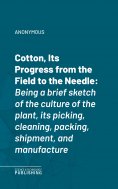 ebook: Cotton, Its Progress from the Field to the Needle