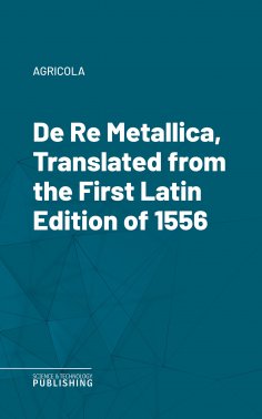 eBook: De Re Metallica, Translated from the First Latin Edition of 1556