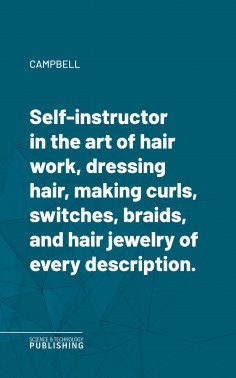 eBook: Self-instructor in the art of hair work, dressing hair, making curls, switches, braids, and hair jew